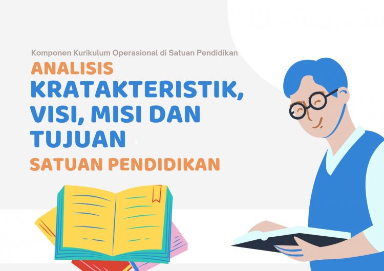 Analisis Karakteristik Satuan Pendidikan untuk Menentukan Visi, Misi dan Tujuan sebagai Komponen Utama dari Kurikulum Operasional di Satuan Pendidikan