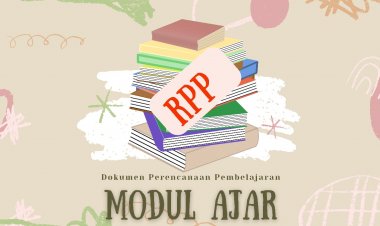 Kurikulum Prototipe: Mengembangkan Modul Ajar Sebagai Pengganti RPP