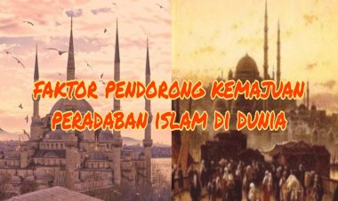 Aspek Pendorong Kemajuan Peradaban Islam di Dunia