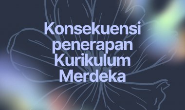 Perubahan sebagai konsekuensi dari penerapan Kurikulum Merdeka