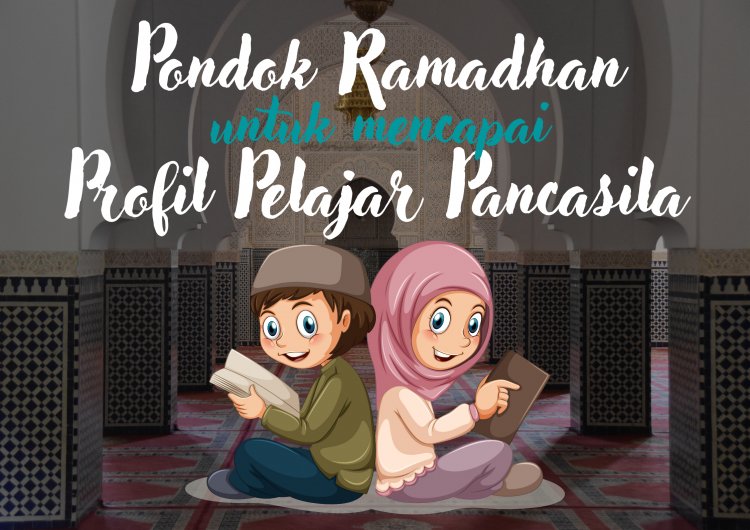 Pondok Ramadhan Sebagai Kegiatan Pengembangan untuk Mencapai Profil Pelajar Pancasila