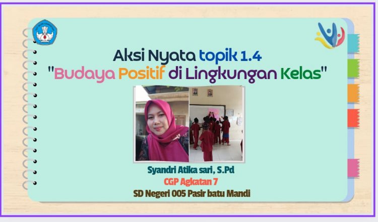 AKSI NYATA MODUL 1.4 AKSI NYATA DISEMINASI PEMAHAMAN & PENERAPAN BUDAYA POSITIF DI SEKOLAH KEPADA REKAN SEJAWAT DI SD NEGERI 005 PASIR BATU MANDI KEC. SUNGAI LALA KAB.INHU RIAU