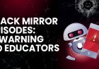 Black Mirror Memprediksi Masa Depan AI Di Dunia Pendidikan? Bahaya AI Dan Bagaimana Pendidik Dapat Mempersiapkan Diri