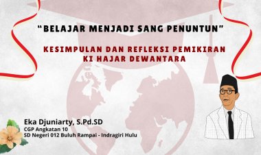 Belajar Menjadi Sang Penuntun ; Kesimpulan dan Refleksi Pemikiran Ki Hajar Dewantara